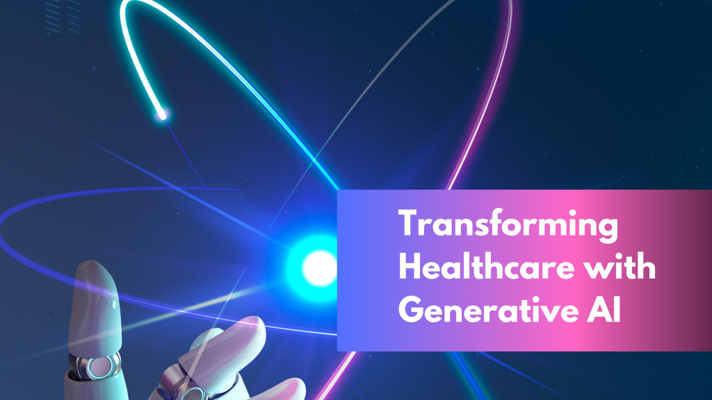 Transforming Healthcare with Generative AI
